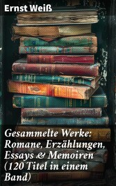 Gesammelte Werke: Romane, Erzählungen, Essays & Memoiren  (120 Titel in einem Band)