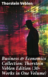 Business & Economics Collection: Thorstein Veblen Edition (30+ Works in One Volume)