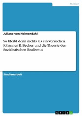 So bleibt denn nichts als ein Versuchen. Johannes R. Becher und die Theorie des Sozialistischen Realismus