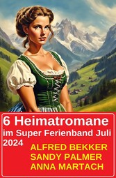 6 Heimatromane im Super Ferienband Juli 2024