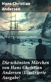 Die schönsten Märchen von Hans Christian Andersen (Illustrierte Ausgabe)