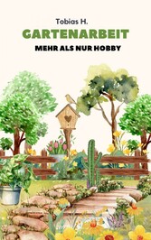 Gartenarbeit - mehr als nur Hobby