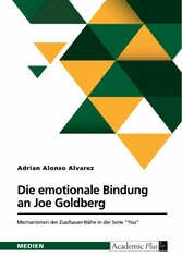 Die emotionale Bindung an Joe Goldberg. Mechanismen der Zuschauer-Nähe in der Serie 'You'