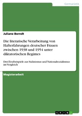 Die literarische Verarbeitung von Hafterfahrungen deutscher Frauen zwischen 1938 und 1954 unter diktatorischen Regimes