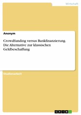 Crowdfunding versus Bankfinanzierung. Die Alternative zur klassischen Geldbeschaffung