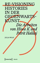 Re-Visioning Histories in der Gegenwartskunst