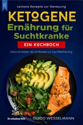 Ketogene Ernährung für Suchtkranke - Leckere Rezepte zur Genesung