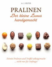 Pralinen - Der kleine Luxus handgemacht