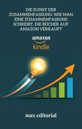 Die Kunst der Zusammenfassung: Wie man eine Zusammenfassung schreibt, die Bücher auf Amazon verkauft