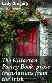 The Kiltartan Poetry Book; prose translations from the Irish