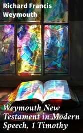 Weymouth New Testament in Modern Speech, 1 Timothy