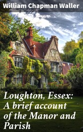 Loughton, Essex: A brief account of the Manor and Parish