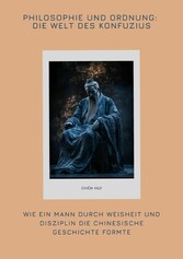 Philosophie und Ordnung:  Die Welt des Konfuzius