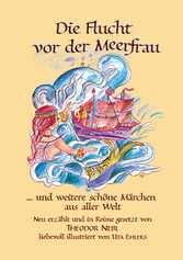 Die Flucht vor der Meerfrau und weitere schöne Märchen aus aller Welt