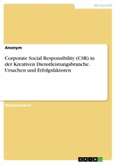 Corporate Social Responsibility (CSR) in der Kreativen Dienstleistungsbranche. Ursachen und Erfolgsfaktoren