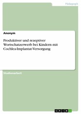 Produktiver und rezeptiver Wortschatzerwerb bei Kindern mit Cochlea-Implantat-Versorgung