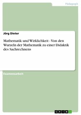 Mathematik und Wirklichkeit - Von den Wurzeln der Mathematik zu einer Didaktik des Sachrechnens