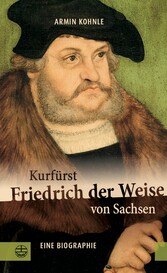 Kurfürst Friedrich der Weise von Sachsen (1463-1525)