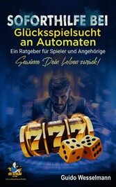 Soforthilfe bei Glücksspielsucht an Automaten - Ein Ratgeber für Spieler und Angehörige - Gewinne Dein Leben zurück!