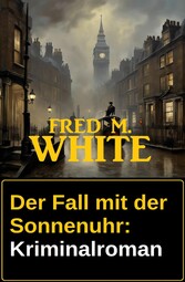 Der Fall mit der Sonnenuhr: Kriminalroman