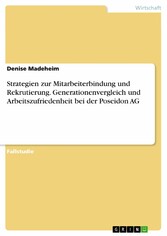 Strategien zur Mitarbeiterbindung und Rekrutierung. Generationenvergleich und Arbeitszufriedenheit bei der Poseidon AG