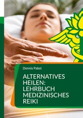 Alternatives Heilen: Lehrbuch medizinisches Reiki