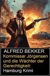 Kommissar Jörgensen und die Wächter der Gerechtigkeit: Hamburg Krimi