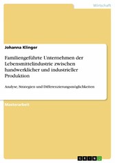 Familiengeführte Unternehmen der Lebensmittelindustrie zwischen handwerklicher und industrieller Produktion