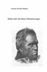 MOKO oder DIE MAORI TÄTOWIERUNGEN