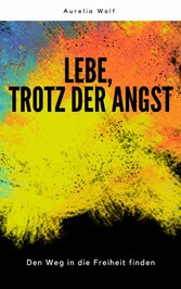 Lebe, trotz der Angst