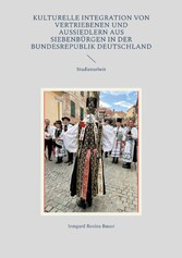 Kulturelle Integration von Vertriebenen und Aussiedlern aus Siebenbürgen in der Bundesrepublik Deutschland