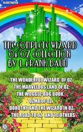 The Complete Wizard of Oz Collection by L. Frank Baum. Illustrated