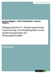 Erfolgsgeschichten?! - Multiperspektivische Untersuchung von Erfolgsbegriffen in den Fachberatungsstellen der Wohnungslosenhilfe