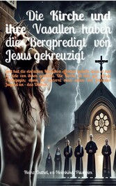 Die Kirche und ihre Vasallen haben die Bergpredigt von Jesus gekreuzigt