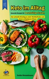 Keto im Alltag - Gesunde Rezepte für berufstätige Frauen