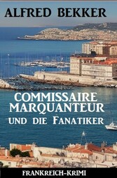 Commissaire Marquanteur und die Fanatiker: Frankreich-Krimi