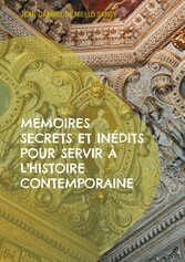 Mémoires secrets et inédits pour servir à l&apos;histoire contemporaine