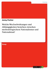 Welche Wechselwirkungen und Abhängigkeiten bestehen zwischen methodologischem Nationalismus und Nationalstaat?