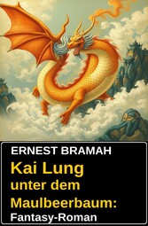 Kai Lung unter dem Maulbeerbaum: Fantasy-Roman