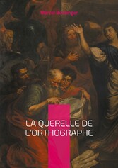 La querelle de l&apos;Orthographe