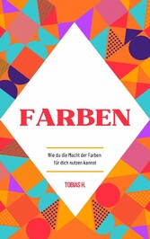 Farben - wie du die Macht der Farben für dich nutzen kannst