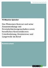 Das Phänomen Boreout und seine Zusammenhänge mit Persönlichkeitseigenschaften sowie beruflichen Kontextfaktoren. Unterforderung, Desinteresse und Langeweile im Beruf