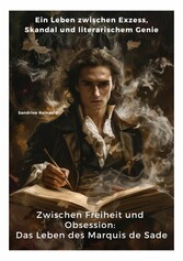 Zwischen Freiheit und  Obsession: Das Leben des Marquis de Sade