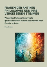 Frauen der antiken  Philosophie und ihre  vergessenen Stimmen