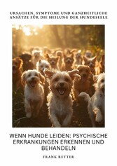 Wenn Hunde leiden:  Psychische Erkrankungen erkennen und behandeln