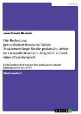 Die Bedeutung gesundheitswissenschaftlicher Zusammenhänge für die praktische Arbeit im Gesundheitswesen dargestellt anhand eines Praxisbeispiels