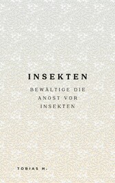 Insekten - bewältige die Angst vor Insekten