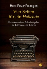 Vier Seiten für ein Halleluja - ein etwas anderer Schreibratgeber für Autorinnen und Autoren