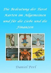 Die Bedeutung der Tarot Karten im Allgemeinen und für die Liebe und die Finanzen