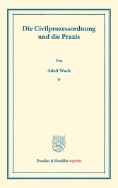 Die Civilprozessordnung und die Praxis.